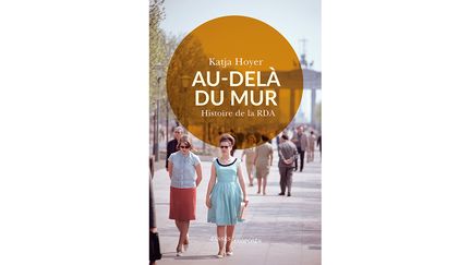 "Au-delà du Mur. Histoire de la RDA" s'intéresse au vécu, passé sous silence, des habitants de l'ex-Allemagne de l'Est. (KATJA HOYER / PASSES COMPOSES)
